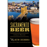 Sacramento Beer: A Craft History