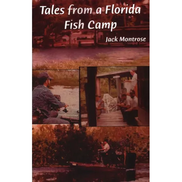 Tales from a Florida Fish Camp: And Other Tidbits of Swamp Rat Philosophy