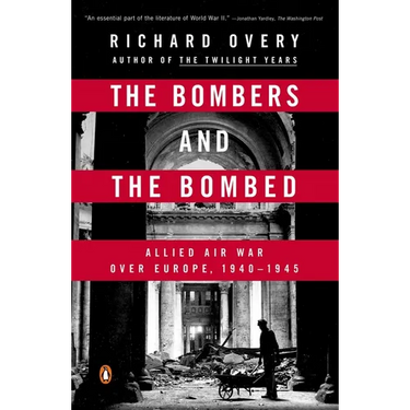 The Bombers and the Bombed: Allied Air War Over Europe, 1940-1945
