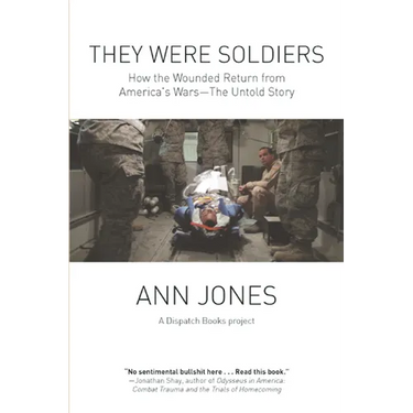 They Were Soldiers: How the Wounded Return from America's Wars: The Untold Story