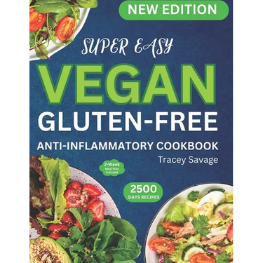 Super Easy Vegan Gluten-Free Anti-Inflammatory Cookbook: Simple & Delicious Plant-Based Inspired Diet Recipes Guide to Reduce Inflammation, Heal the I