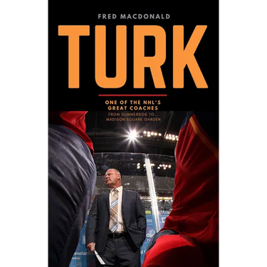 Turk: One of the Nhl's Great Coaches: From Summerside to Madison Square Garden
