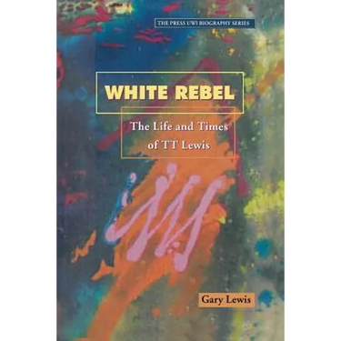 White Rebel: The Life and Times of Tt Lewis