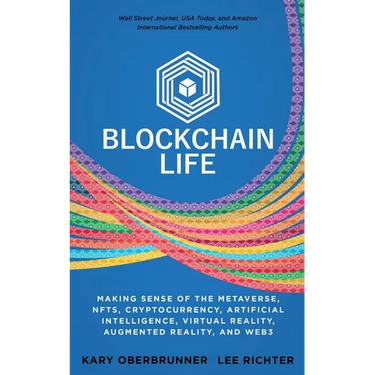 Blockchain Life: Making Sense of the Metaverse, NFTs, Cryptocurrency, Virtual Reality, Augmented Reality, and Web3