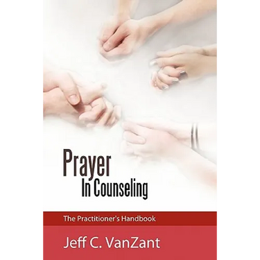Prayer in Counseling: The Practitioner's Handbook