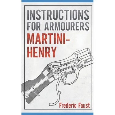 Instructions for Armourers - Martini-Henry: Instructions for Care and Repair of Martini Enfield