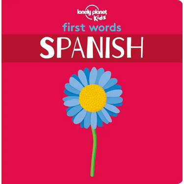 Lonely Planet Kids First Words - Spanish: 12 Exciting New Words to Learn Colourful Illustrations on Every Page Features Handy Pronunciation Guide