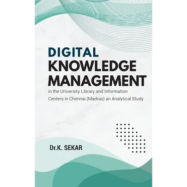 Digital Knowledge Management in the University Library and Information Centers in Chennai (Madras) an Analytical Study