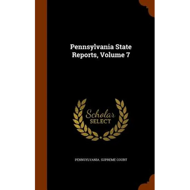 Pennsylvania State Reports, Volume 7