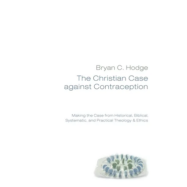 The Christian Case against Contraception