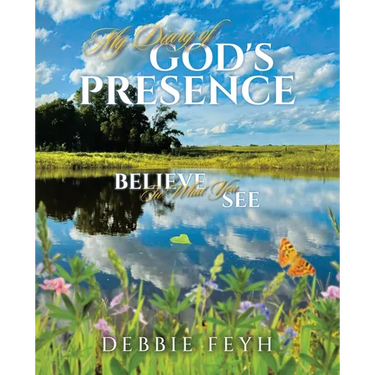 My Diary of God's Presence: Believe In What You See