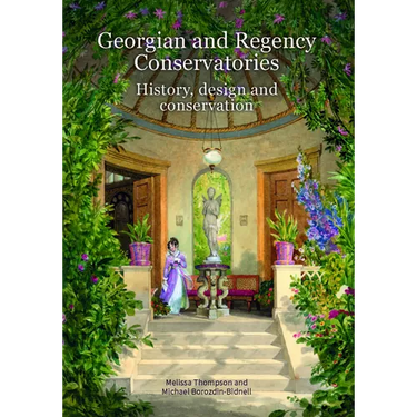Georgian and Regency Conservatories: History, Design and Conservation