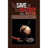 To Save or To Destroy the Nation