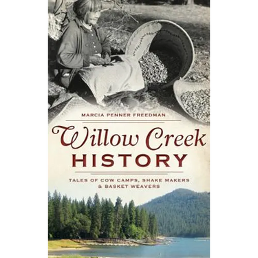 Willow Creek History: Tales of Cow Camps, Shake Makers & Basket Weavers