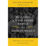 Building a Wholesome Family in a Broken World: Habsburg Lessons from the Centuries