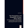 The Propagation and Dissipation of Shear Alfven Waves