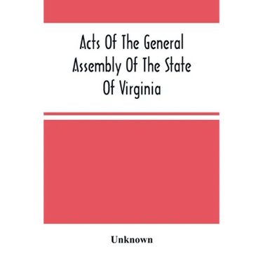 Acts Of The General Assembly Of The State Of Virginia, Passed At Called Session, 1863, In The Eighty-Eighth Year Of The Commonwealth