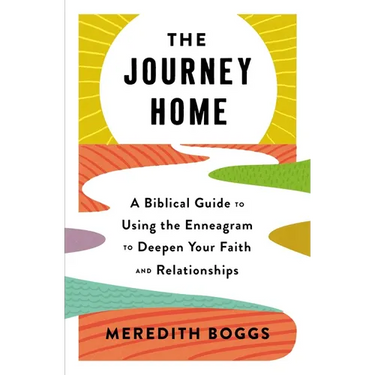 The Journey Home: A Biblical Guide to Using the Enneagram to Deepen Your Faith and Relationships