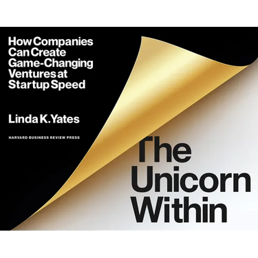 The Unicorn Within: How Companies Can Create Game-Changing Ventures at Startup Speed
