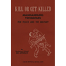 KILL OR GET KILLED Manhandling Techniques For Police and The Military