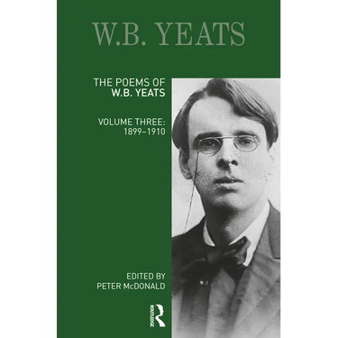 The Poems of W.B. Yeats: Volume Three: 1899-1910