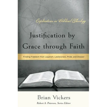 Justification by Grace through Faith: Finding Freedom from Legalism, Lawlessness, Pride, and Despair