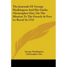 The Journals Of George Washington And His Guide, Christopher Gist, On The Mission To The French At Fort Le Boeuf In 1753