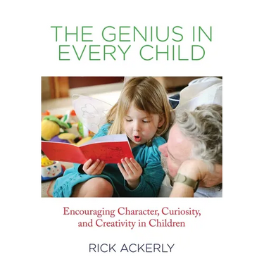 Genius in Every Child: Encouraging Character, Curiosity, And Creativity In Children