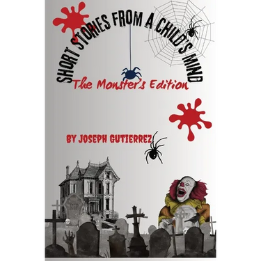 Short Stories From a Child's Mind: The Monster's Edition