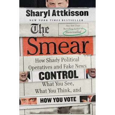 The Smear: How Shady Political Operatives and Fake News Control What You See, What You Think, and How You Vote
