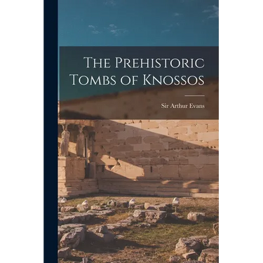 The Prehistoric Tombs of Knossos