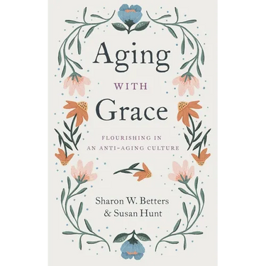 Aging with Grace: Flourishing in an Anti-Aging Culture