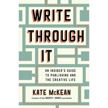 Write Through It: An Insider's Guide to Publishing and the Creative Life