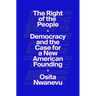 The Right of the People: Democracy and the Case for a New American Founding