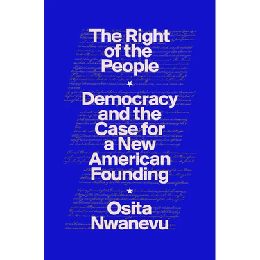 The Right of the People: Democracy and the Case for a New American Founding