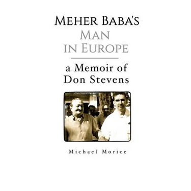 Meher Baba's Man in Europe: A Memoir of Don Stevens