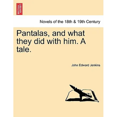 Pantalas, and What They Did with Him. a Tale.
