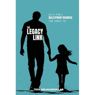 The Legacy Link: How to Build a Bulletproof Business That Outlasts You