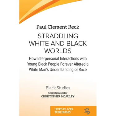 Straddling White and Black Worlds: How Interpersonal Interactions with Young Black People Forever Altered a White Man's Understanding of Race