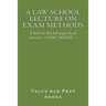 A Law School Lecture On Exam Methods: EASY READ paperback version ... LOOK INSIDE!