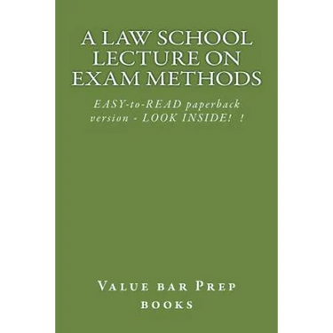 A Law School Lecture On Exam Methods: EASY READ paperback version ... LOOK INSIDE!