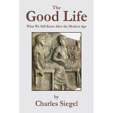 The Good Life: What We Still Know After the Modern Age