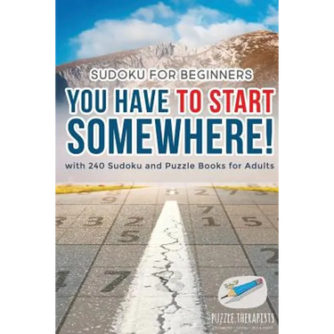 You Have to Start Somewhere! Sudoku for Beginners with 240 Sudoku and Puzzle Books for Adults