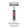 America on Steroids: A Time to Heal: The Anabolic Doc Weighs Bro-Science Against Evidence-Based Medicine
