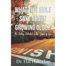 What the Bible Says About Growing Older: The Exciting Potential for This Season of Life