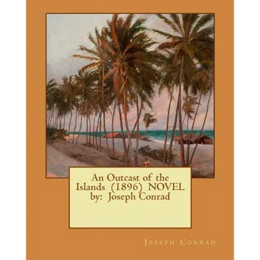 An Outcast of the Islands (1896) NOVEL by: Joseph Conrad