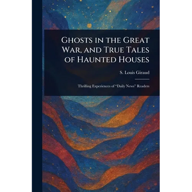 Ghosts in the Great War, and True Tales of Haunted Houses