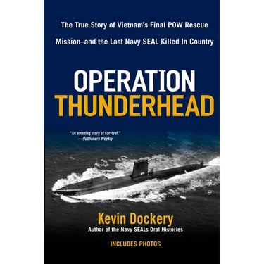 Operation Thunderhead: The True Story of Vietnam's Final POW Rescue Mission--And the Last Navy Seal Killed in Country