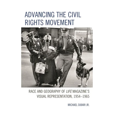 Advancing the Civil Rights Movement: Race and Geography of Life Magazine's Visual Representation, 1954-1965