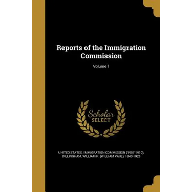 Reports of the Immigration Commission; Volume 1